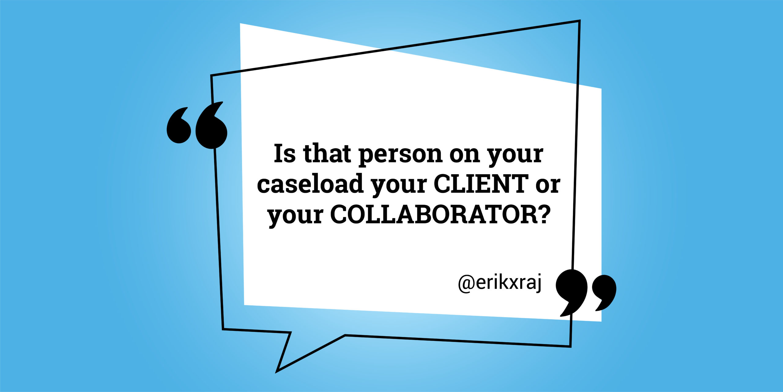 Clients or Collaborators